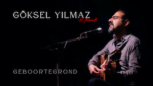 Göksel Yilmaz & Friends: "Geboortegrond"