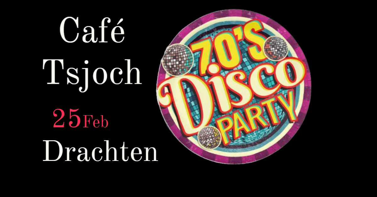 70'S DISCO PARTY, Cafe Tsjoch Drachten