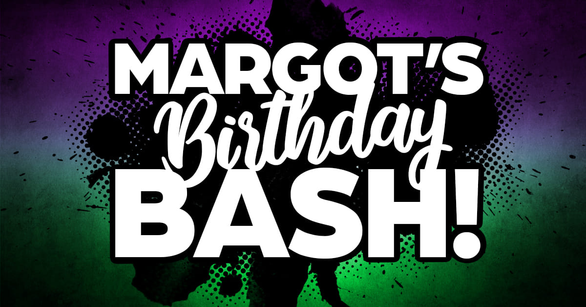 Margot's Birthday Bash
